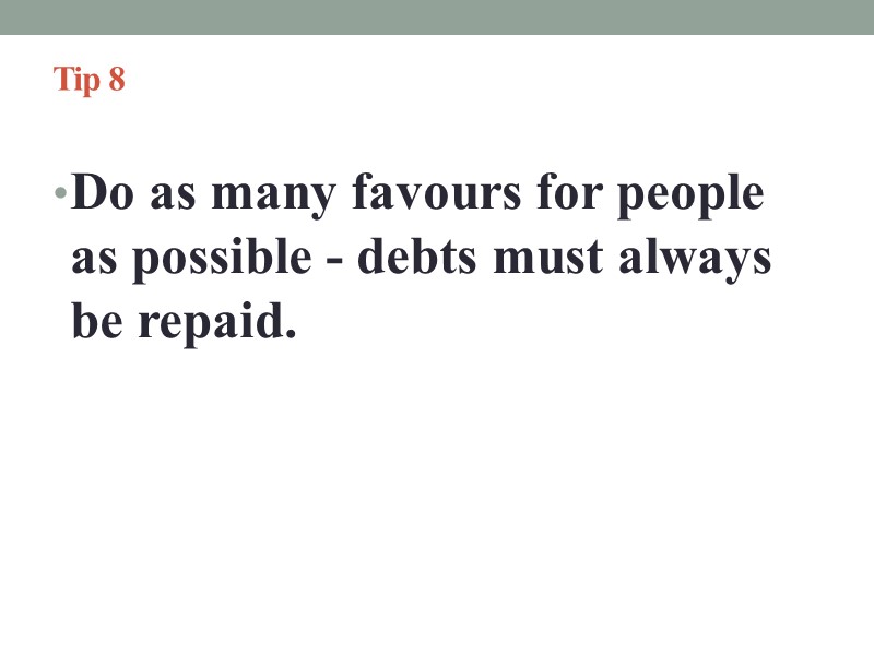 Tip 8   Do as many favours for people as possible - debts
